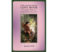 The Astrologer's Love Book: A Complete Method of Compatibility Assessment