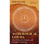 The Astrological Goetia : The 72 Keys to Angelic and Demonic Astrology