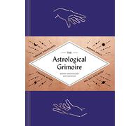 The Astrological Grimoire: Timeless Horoscopes, Modern Spells, and Creative Altars for Self-Discovery