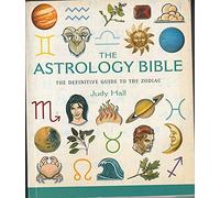 The Astrology Bible: The definitive guide to the zodiac (Godsfield Bibles) by Judy Hall (6-Jul-2009) Paperback