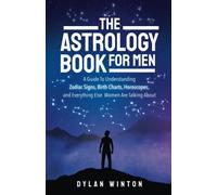 The Astrology Book for Men: A Guide to Understanding Zodiac Signs, Birth Charts, Horoscopes, and Everything Else Women are Talking About