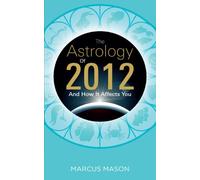 The Astrology of 2012 and How It Affects You