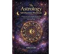The Astrology Self-Discovery Workbook: A Step-by-Step Guide to Decoding Your Birth Chart, Understanding Your Signs, and Unlocking Deep Cosmic Insight