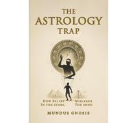 The Astrology Trap: How Belief in the Stars Misleads the Mind (Lies We Loved)