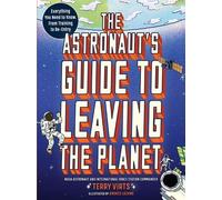 The Astronaut's Guide to Leaving the Planet: Everything - Paperback NEW Virts, T