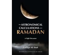 The Astronomical Calculations and Ramadan: A Fiqhi Discourse