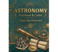 The Astronomy Codex: Vintage Celestial & Star Chart Notebook | Antique Constellation & Planetary Aesthetic Cover