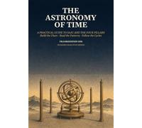 The Astronomy of Time: A Practical Guide to Saju and the Four Pillars : Korea’s Most Famous System of Destiny Reading