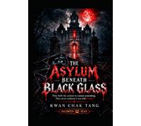 THE ASYLUM BENEATH BLACK GLASS: The Curse Was Never Buried A Novel of Extreme Gothic Horror