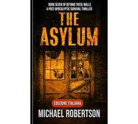 The Asylum - Book Seven of Beyond These Walls (Edizione Italiana): A Post-Apocalyptic Survival Thriller