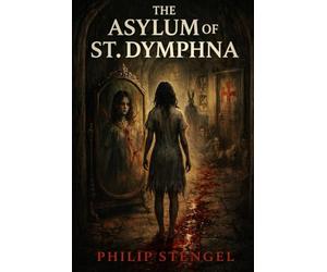 The Asylum of St. Dymphna: 2 (The Shadowland Cycle)