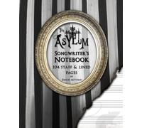 The Asylum Songwriter's Notebook: 104 Blank Staff and Lined Pages for Music and Lyrics