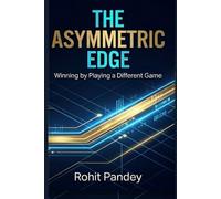 THE ASYMMETRIC EDGE: Winning by Playing a Different Game