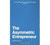 The Asymmetric Entrepreneur: How to Build Scalable Businesses in a Nonlinear World: 1 (The Asymmetry Equation Series)