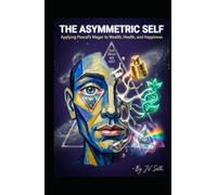 THE ASYMMETRIC SELF: Applying Pascal’s Wager to Wealth, Health, and Happiness