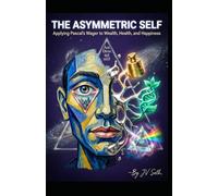 THE ASYMMETRIC SELF: Applying Pascal’s Wager to Wealth, Health, and Happiness