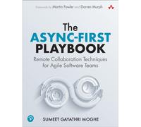 The Async-First Playbook : Remote Collaboration Techniques for Agile Software Teams