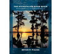 The Atchafalaya River Basin: History and Ecology of an American Wetland
