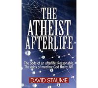 The Atheist Afterlife: The odds of an afterlife - Reasonable. The odds of meeting God there - Nil.