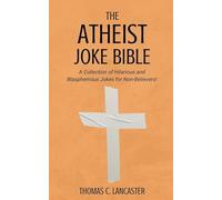 The Atheist Joke Bible: A Collection of Hilarious and Blasphemous Jokes for Non-Believers!