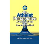 The Atheist Perspective: A Christian's Guide to the Non-Believing Mind