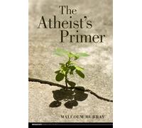 The Atheist's Primer (Broadview Guides to Philosophy)