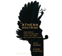 The Athena Doctrine: How Women (and the Men Who Think Like Them) Will Rule the Future