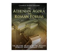 The Athenian Agora and Roman Forum: The Beating Hearts of the Ancient World’s Most Famous Cities