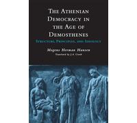 The Athenian Democracy in the Age of Demosthenes: Structure, Principles, and Ideology