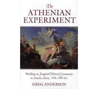 The Athenian Experiment: Building an Imagined Political Community in Ancient Attica, 508-490 B.C.