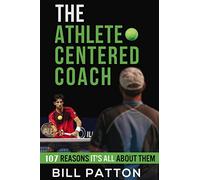 The Athlete Centered Coach: 107 Reasons It's All About Them