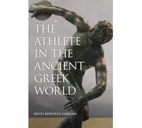 The Athlete in the Ancient Greek World: Volume 61 (Oklahoma Series in Classical Culture)