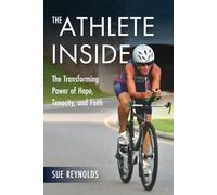 The Athlete Inside: The Transforming Power of Hope, Tenacity, and Faith