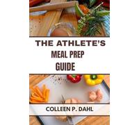 THE ATHLETE’S MEAL PREP GUIDE