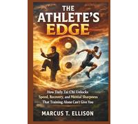 THE ATHLETE'S EDGE: How Daily Tai Chi Unlocks Speed, Recovery, and Mental Sharpness That Training Alone Can't Give You