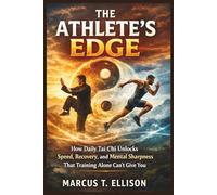 THE ATHLETE'S EDGE: How Daily Tai Chi Unlocks Speed, Recovery, and Mental Sharpness That Training Alone Can't Give You