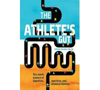 The Athlete's Gut: The Inside Science of Digestion, Nutrition, and Stomach Distress