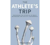 The Athlete's Trip: Unleashing the Potential of Magic Mushrooms for Athletic Performance (The Psilocybin Pathway: A Comprehensive Guide to the Magic of Mushrooms Series)