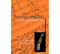 The Athletic Musician: A Guide to Playing Without Pain