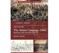 The Atlanta Campaign, 1864: Peachtree Creek to the Fall of the City (Casemate Illustrated)