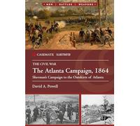 The Atlanta Campaign, 1864: Sherman's Campaign to the Outskirts of Atlanta (Casemate Illustrated)