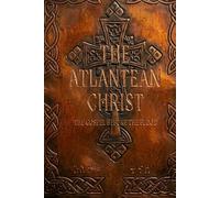 The Atlantean Christ: The Gospel Before the Flood