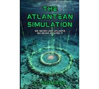 The Atlantean Simulation: We Never Lost Atlantis, We Never Escaped it