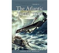 The Atlantic Battle Won, May 1943May 1945: History of United States Naval Operations in World War II, Volume 10 (History of the United States Naval ... II) (U.S. Naval Operations in World War 2)
