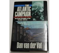 The Atlantic Campaign: World War II's Great Struggle at Sea