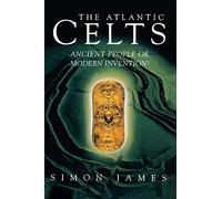 The Atlantic Celts- Ancient People or Modern Invention?