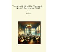 The Atlantic Monthly, Volume 01, No. 02, December, 1857 (Classic Books)
