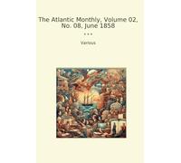 The Atlantic Monthly, Volume 02, No. 08, June 1858 (Classic Books)