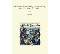 The Atlantic Monthly, Volume 03, No. 17, March, 1859 (Classic Books)