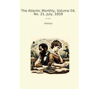 The Atlantic Monthly, Volume 04, No. 21, July, 1859 (Classic Books)